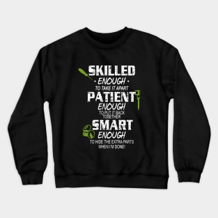 Skilled Enough To Take It Apart Enough To Put It Back Tosether Smart Enough To Hide The Extra Parts When Im Done Awesome Crewneck Sweatshirt